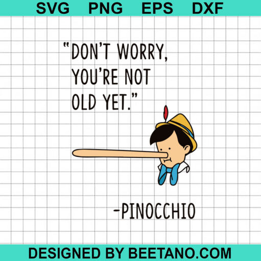 Don't Worry You're Not Old Yet SVG, Pinocchio SVG, Disney Pinocchio SVG