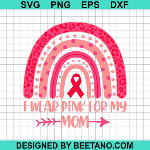 I Wear Pink For My Mom SVG, Breast Cancer Awareness SVG, Pink Mom SVG