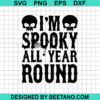 Im Spooky All Year Around Svg