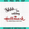 Shhh I'M Watching Hallmark Christmas Movies Svg