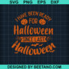 I Have Been Ready For Halloween SVG