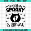 Something Spooky Is Brewing Svg