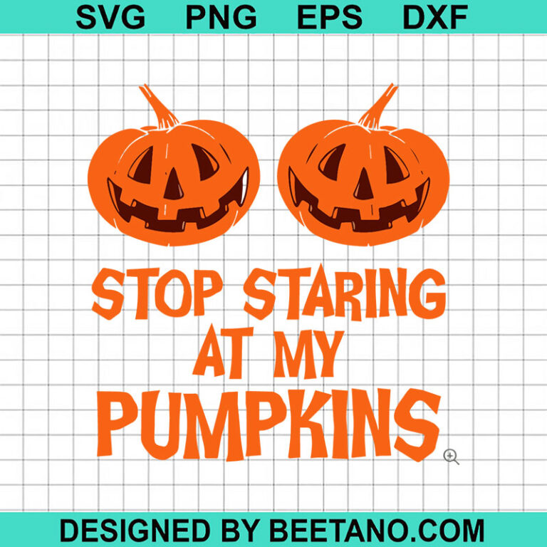 Stop Staring At My Pumpkins SVG, Funny Pumpkin Quotes SVG, Funny