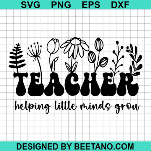 Teacher helping little minds grow SVG, Teacher SVG, Teacher flower SVG