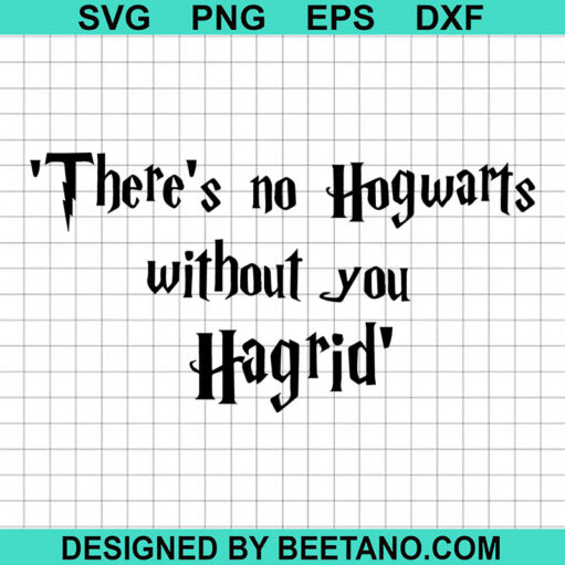 There's no Hogwarts without you Hagrid SVG