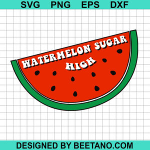 Watermelon Sugar High SVG, Watermelon Sugar SVG, Watermelon Slice SVG