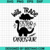Will Trade Sister For Dinosaur Svg