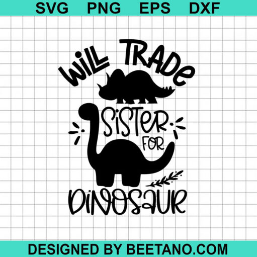 Will Trade Sister For Dinosaur SVG, Funny Dinosaur SVG, Sister Dinosaur SVG