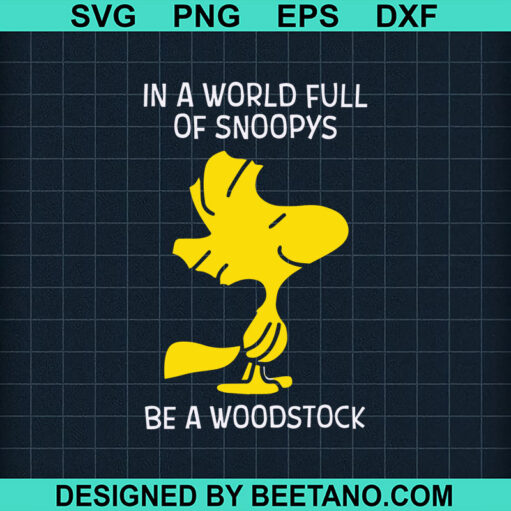 In A World Full Of Snoopy's Be A Woodstock SVG