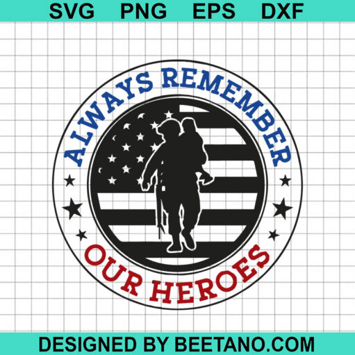 Always Remember Our Heroes SVG, Veterants Day SVG, Memorial Day SVG