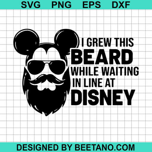 I Grew This Beard While Waiting In Line At Disney Svg