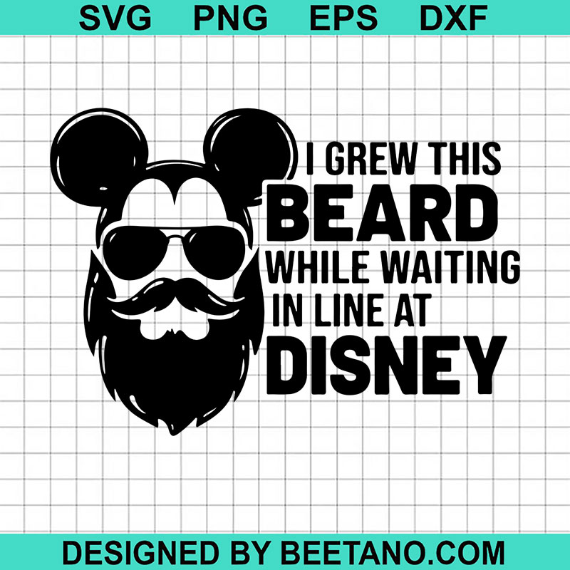 I grew this beard while waiting in line at disney svg disney beard svg