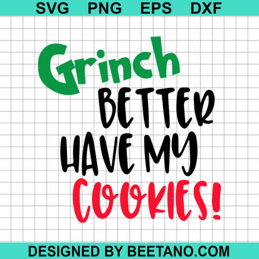 Grinch Better Have My Cookies SVG