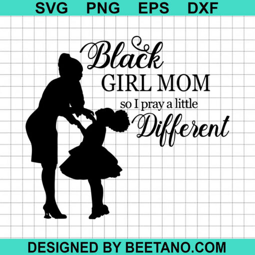 Black Girl Mom So I Pray A Little Different Svg