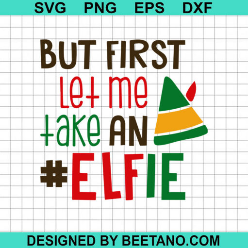 But First Let Me Take An Elfie Svg