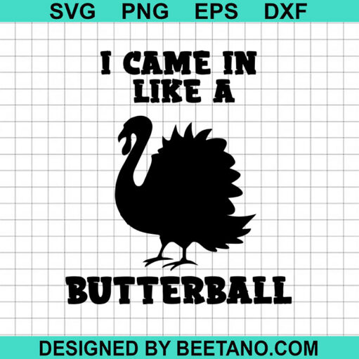 I Came In Like A Butterball SVG