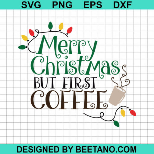 Merry Christmas But First Coffee Svg
