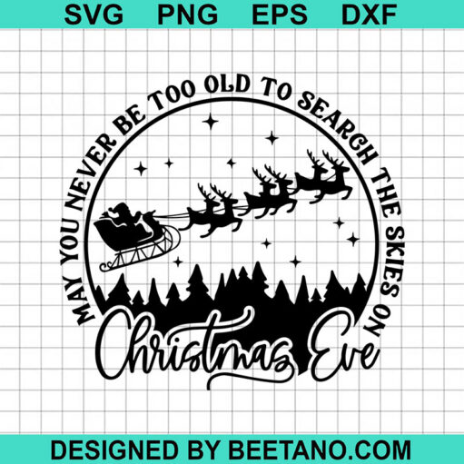 Christmas Eve SVG, May You Never Be Too Old To Search The Skies On Christmas Eve SVG