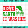 Dear Santa It Was Him Svg