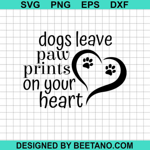 Dogs Leave Paw Prints On Your Heart Svg
