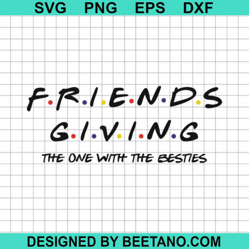 Friends Giving The One With The Besties SVG, Friends Thanksgiving SVG, Thanksgiving Day SVG