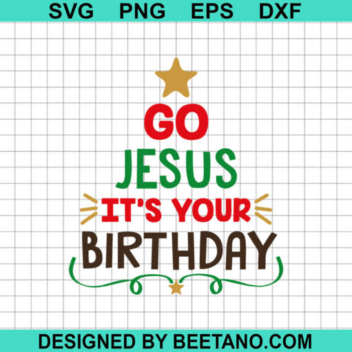 Go Jesus It's Your Birthday SVG, Christmas Tree SVG, Jesus Christmas SVG