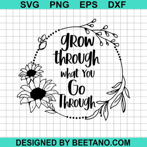 Grow Through What We Go Through Svg
