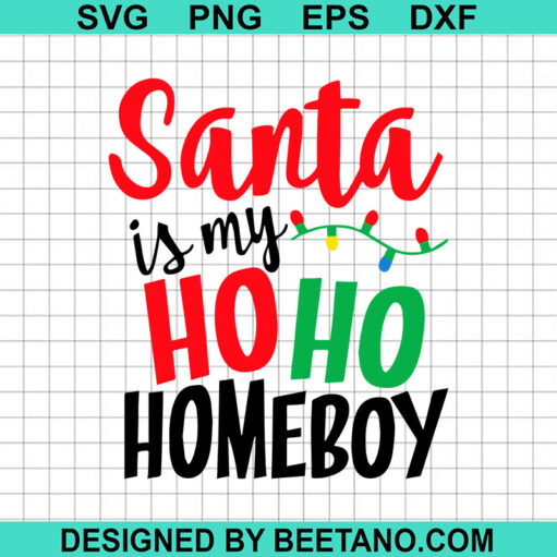 Santa Is My Ho Ho Homeboy Svg