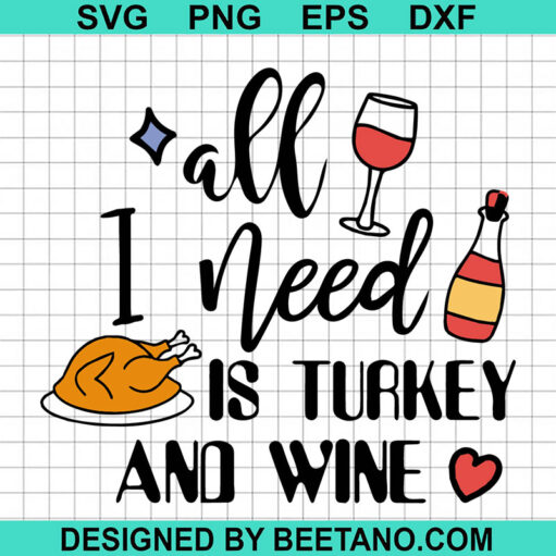 All I Need Is Turkey And Wine Svg