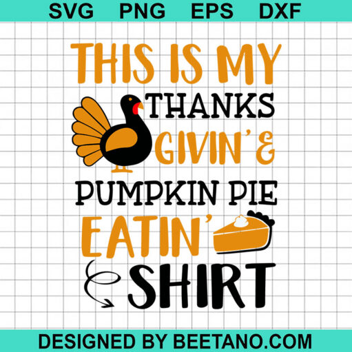 This Is My Thanksgiving And Pumpkin Pie Eatin Shirt SVG, Pumpkin Pie Eatin Shirt SVG, Thanksgiving Quotes SVG