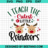 I Teach The Cutest Little Reindeers SVG