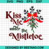 Kiss Me Under The Mistletoe SVG