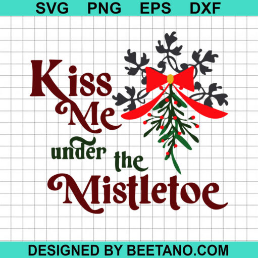 Kiss Me Under The Mistletoe SVG, Christmas Quotes SVG, Mistletoe SVG