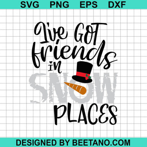 I'Ve Got Friends In Snow Places Svg