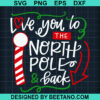 Love You To The North Pole And Back SVG