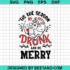 Tis The Season To Get Drunk And Be Merry Svg