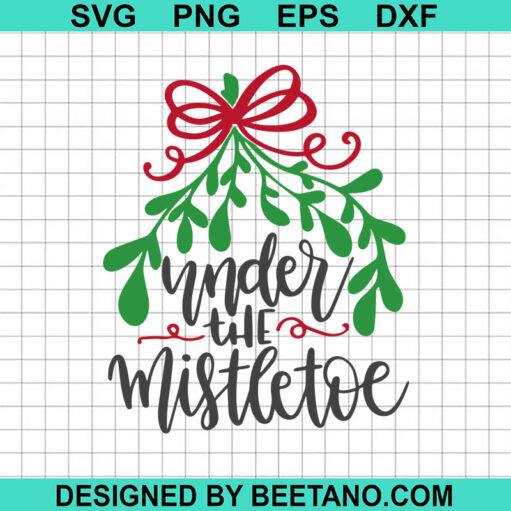 Under Till Mistletoe SVG, Christmas Mistletoe SVG, Christmas Quotes SVG