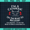I'M A Cataholic On The Road To Recovery Svg