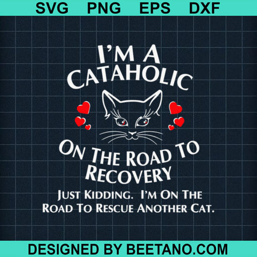 I'm A Cataholic On The Road To Recovery SVG, Funny Cat SVG, Cat Quotes SVG