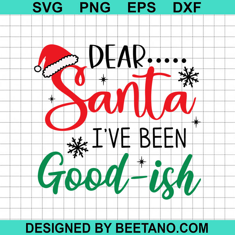 Dear Santa I've Been Good Ish SVG, Santa Claus Christmas SVG, Funny