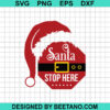 Santa Stop Here Svg