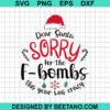 Dear Santa Sorry For The Fbombs SVG