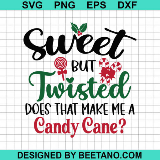 Sweet But A Little Twisted Does That Make Me A Candy Cane Svg