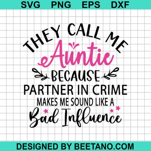 They Call Me Auntie Because Partner In Crime SVG