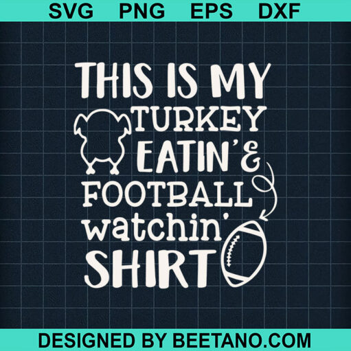 This Is My Turkey Eatin Footbal Watchin Shirt Svg