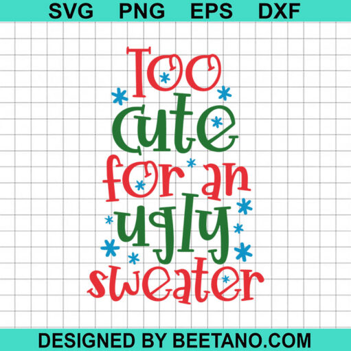 Too Cute For An Ugly Sweater Svg