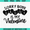 Sorry Boys Daddy Is My Valentine Svg