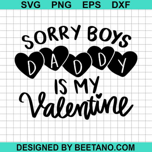 Sorry Boys Daddy Is My Valentine Svg