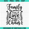 Family The Perfect Mix Of Love And Chaos Svg
