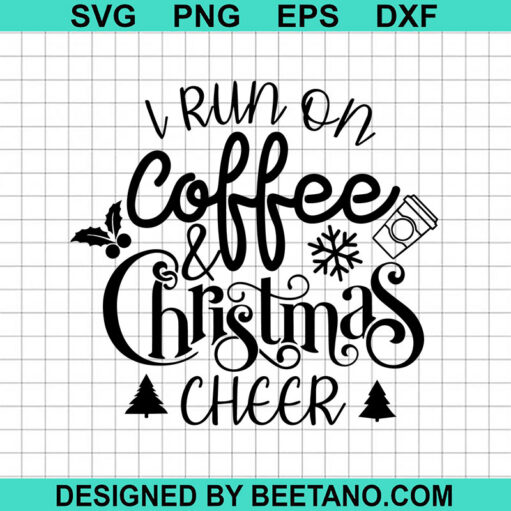 I Run On Coffee Christmas Cheer Svg